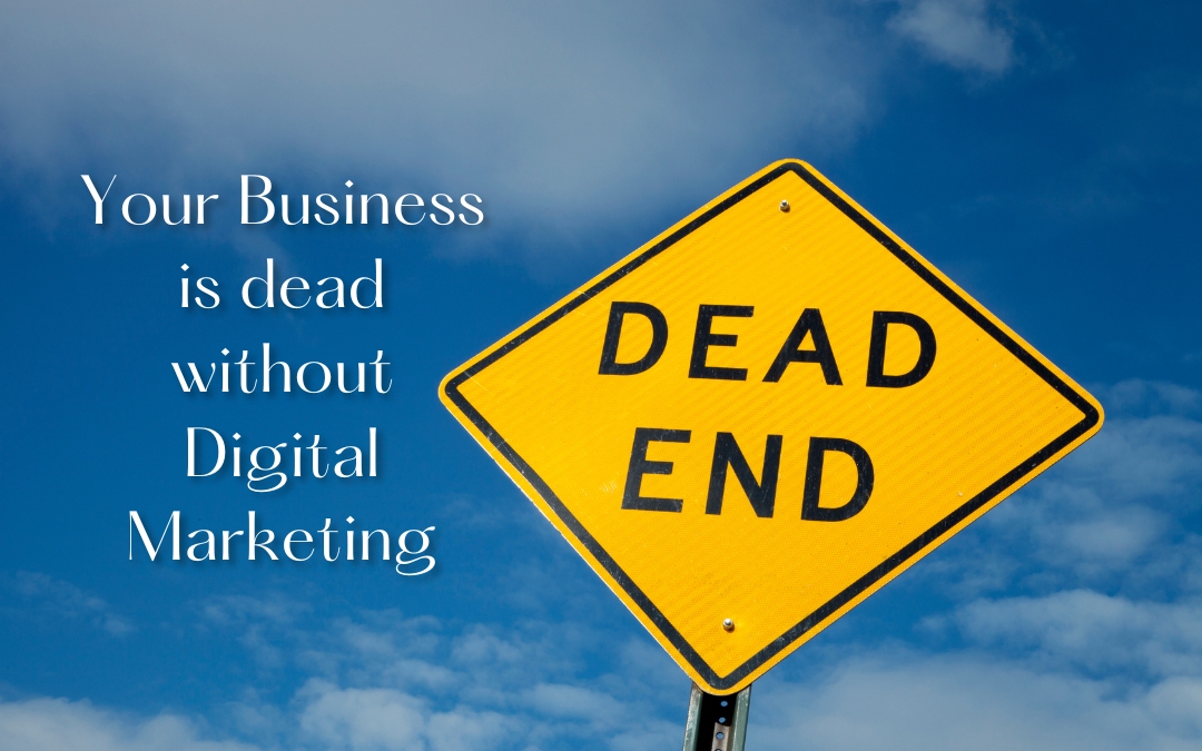 Your Business is DEAD without Digital Marketing: HOW?